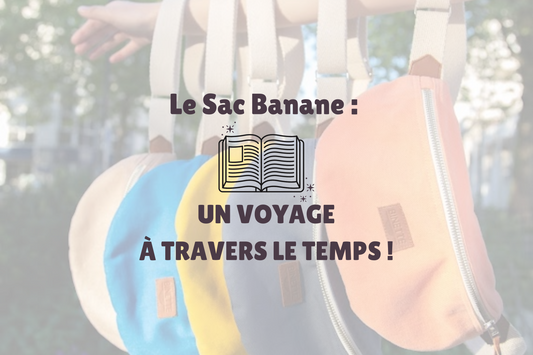 Le Sac Banane : un voyage à travers le temps !