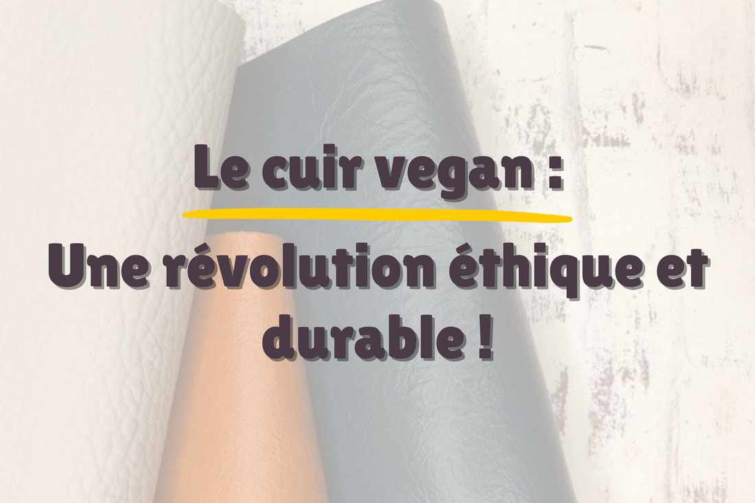 Le cuir vegan : une révolution éthique et durable !