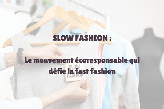 slow fashion, le mouvement écoresponsable qui défie la fast fashion