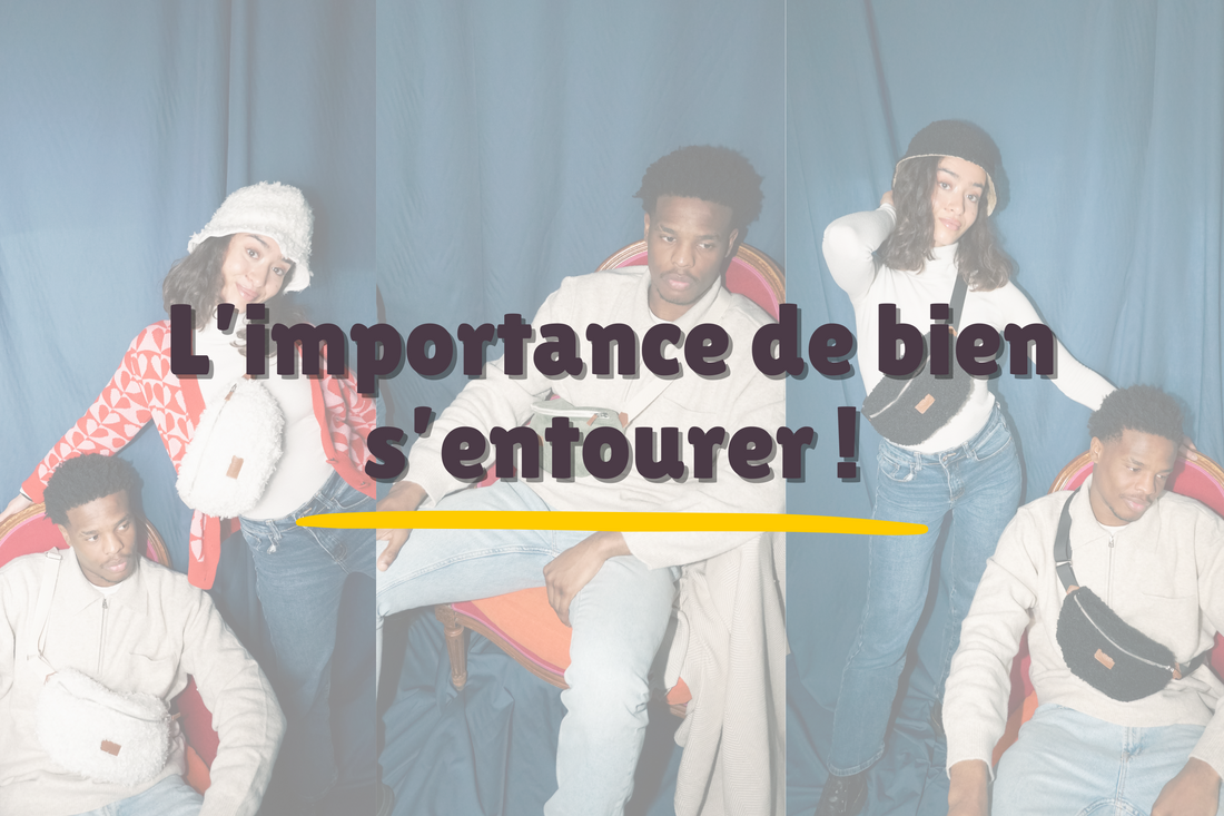 L’importance de bien s’entourer 💡