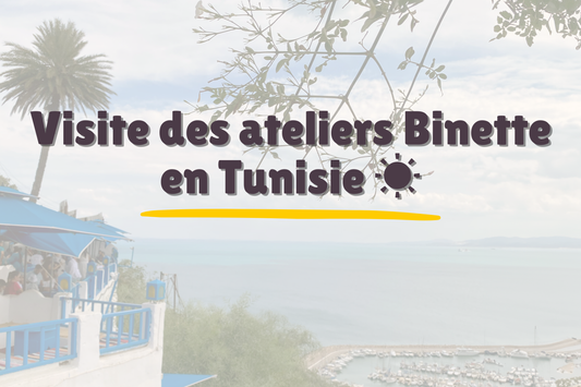 Binette en voyage : à la rencontre de nos ateliers tunisiens 🌍